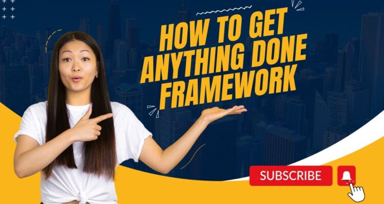 How To Get Anything Done Framework