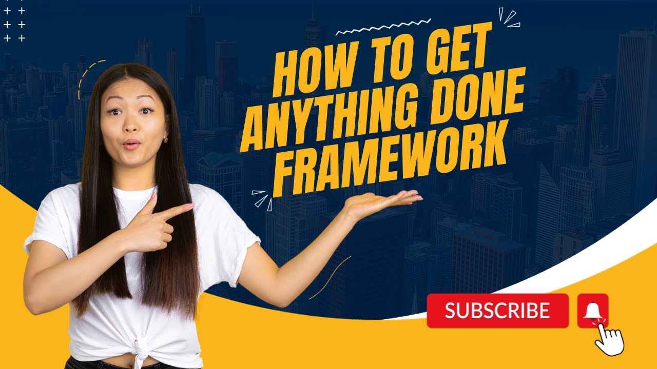 How To Get Anything Done Framework